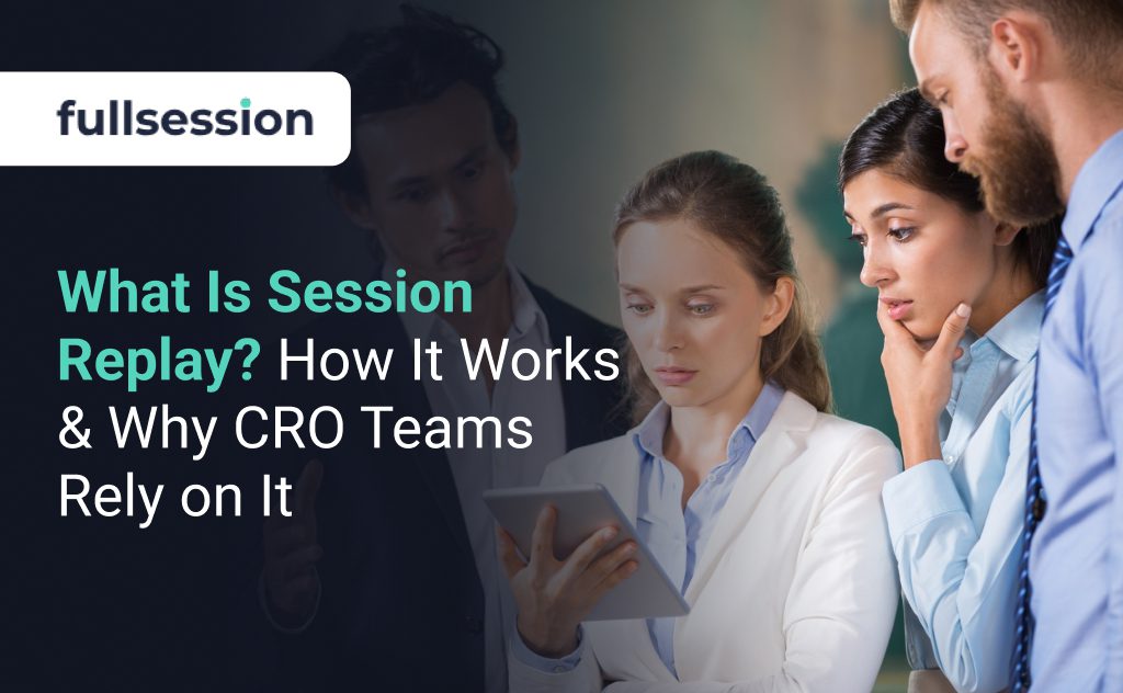 What Is Session Replay? How It Works & Why CRO Teams Rely on It