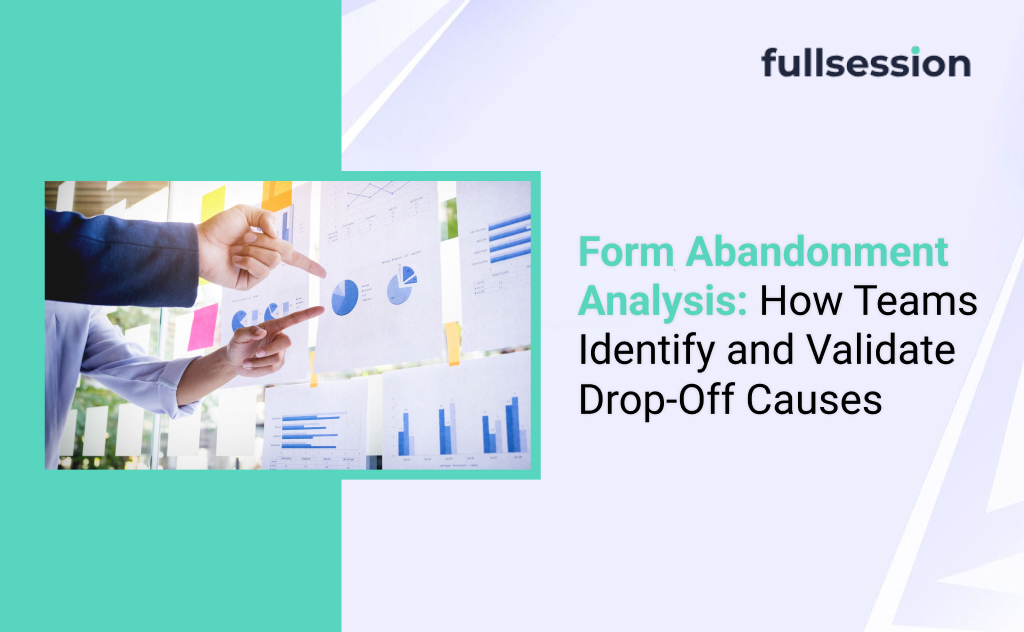 Form Abandonment Analysis: How Teams Identify and Validate Drop-Off Causes