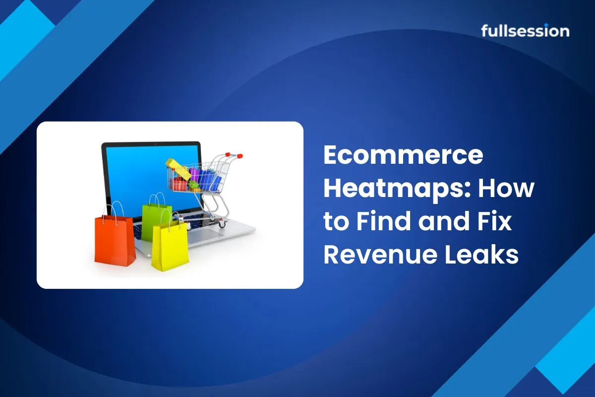 Ecommerce Heatmaps How to Find and Fix Revenue Leaks