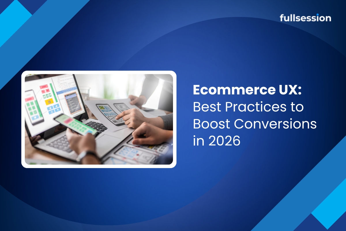 FullSession featured image showing ecommerce UX design best practices for improving website conversions and user experience.
